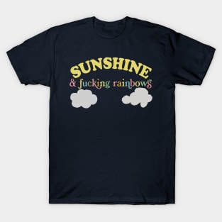 Sunshine And F*cking Rainbows  -  Funny Sarcasm Lovers Design T-Shirt